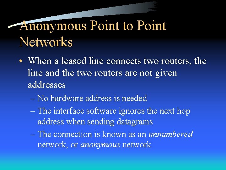 Anonymous Point to Point Networks • When a leased line connects two routers, the