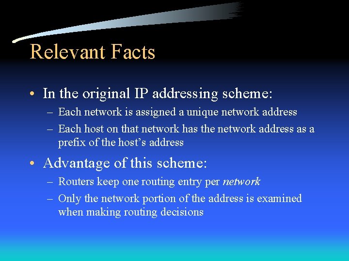 Relevant Facts • In the original IP addressing scheme: – Each network is assigned
