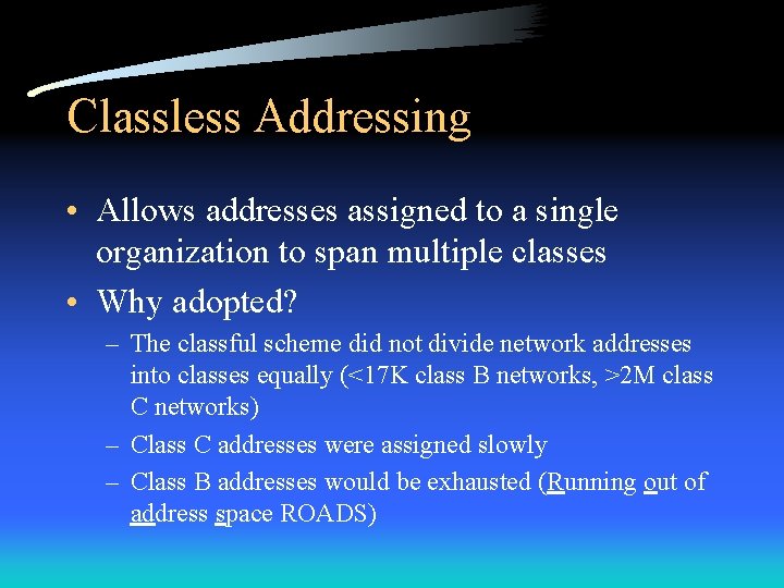 Classless Addressing • Allows addresses assigned to a single organization to span multiple classes