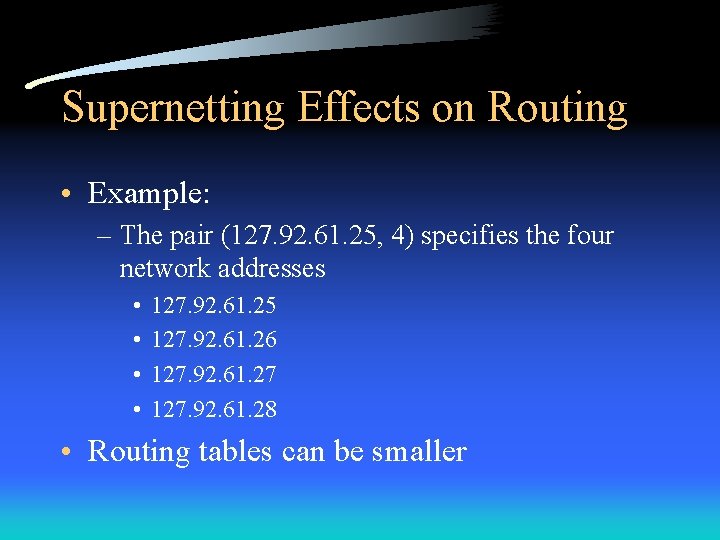 Supernetting Effects on Routing • Example: – The pair (127. 92. 61. 25, 4)