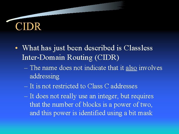 CIDR • What has just been described is Classless Inter-Domain Routing (CIDR) – The