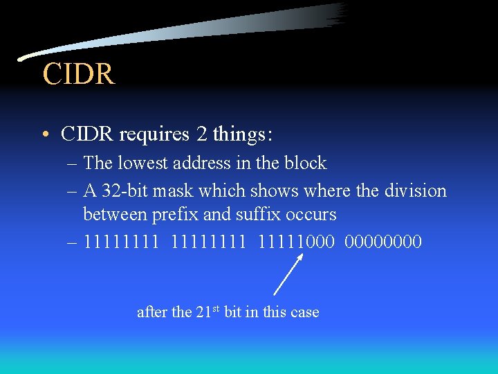 CIDR • CIDR requires 2 things: – The lowest address in the block –