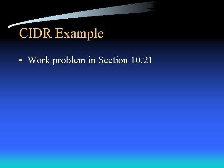 CIDR Example • Work problem in Section 10. 21 