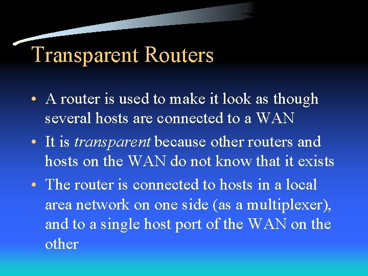 Transparent Routers • A router is used to make it look as though several