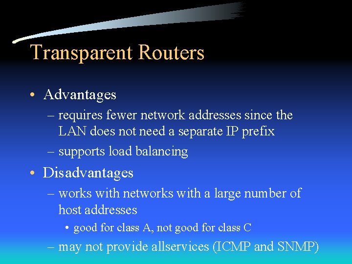 Transparent Routers • Advantages – requires fewer network addresses since the LAN does not