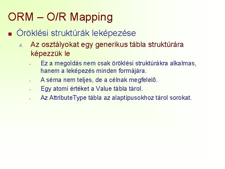 ORM – O/R Mapping n Öröklési struktúrák leképezése Az osztályokat egy generikus tábla struktúrára