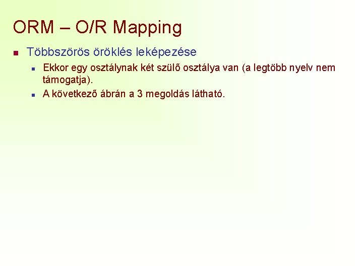ORM – O/R Mapping n Többszörös öröklés leképezése n n Ekkor egy osztálynak két