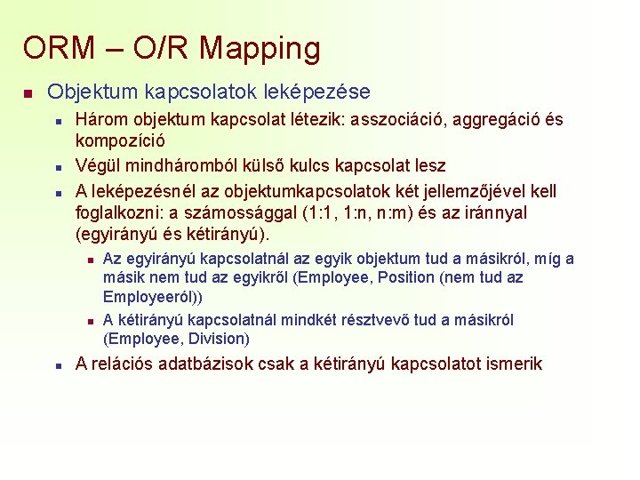 ORM – O/R Mapping n Objektum kapcsolatok leképezése n n n Három objektum kapcsolat