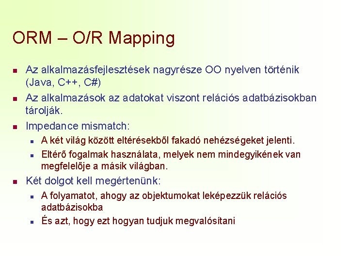 ORM – O/R Mapping n n n Az alkalmazásfejlesztések nagyrésze OO nyelven történik (Java,