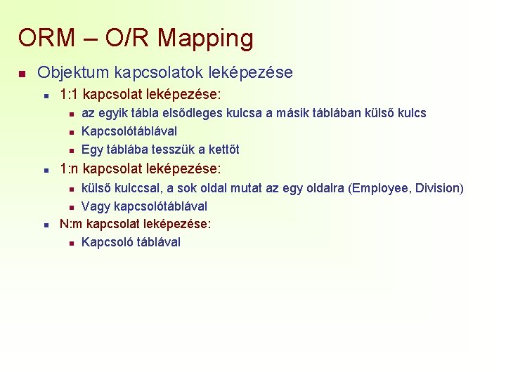 ORM – O/R Mapping n Objektum kapcsolatok leképezése n 1: 1 kapcsolat leképezése: n