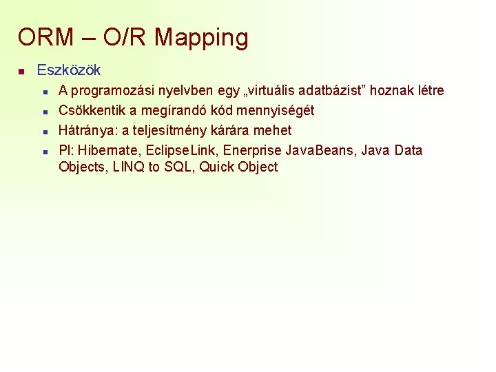 ORM – O/R Mapping n Eszközök n n A programozási nyelvben egy „virtuális adatbázist”