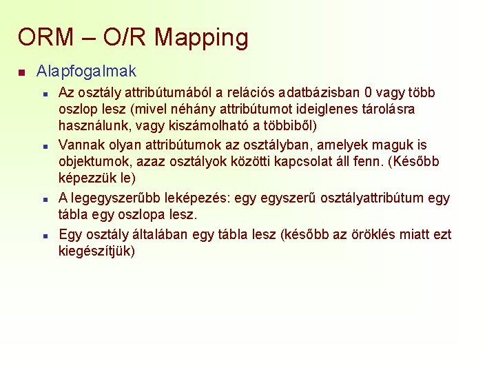 ORM – O/R Mapping n Alapfogalmak n n Az osztály attribútumából a relációs adatbázisban