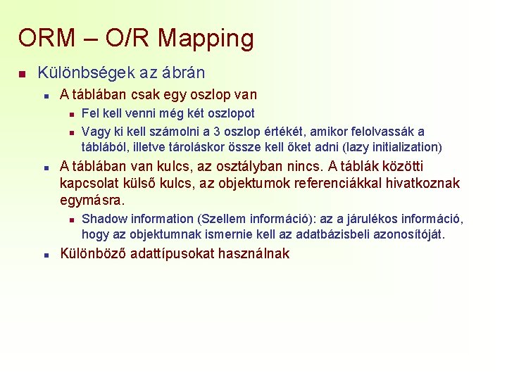 ORM – O/R Mapping n Különbségek az ábrán n A táblában csak egy oszlop