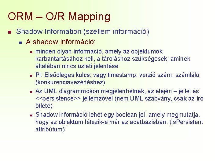 ORM – O/R Mapping n Shadow Information (szellem információ) n A shadow információ: n