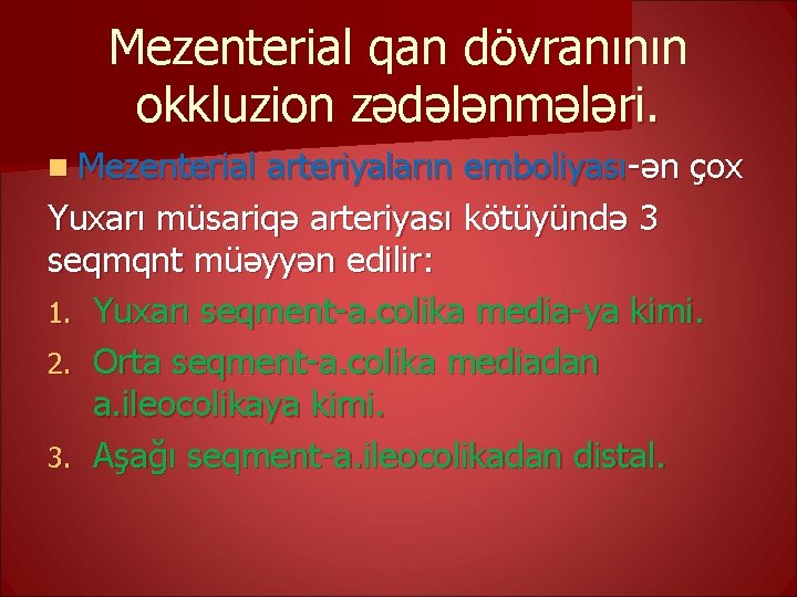 Mezenterial qan dövranının okkluzion zədələnmələri. n Mezenterial arteriyaların emboliyası-ən çox Yuxarı müsariqə arteriyası kötüyündə