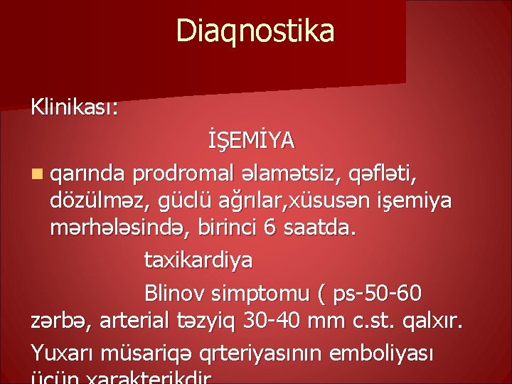 Diaqnostika Klinikası: İŞEMİYA n qarında prodromal əlamətsiz, qəfləti, dözülməz, güclü ağrılar, xüsusən işemiya mərhələsində,