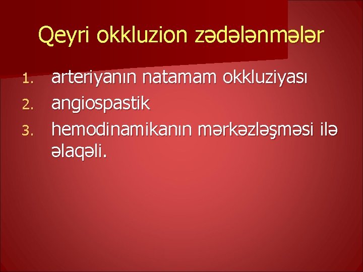 Qeyri okkluzion zədələnmələr arteriyanın natamam okkluziyası 2. angiospastik 3. hemodinamikanın mərkəzləşməsi ilə əlaqəli. 1.