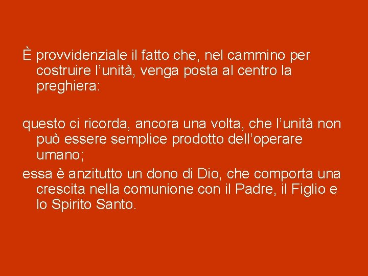 È provvidenziale il fatto che, nel cammino per costruire l’unità, venga posta al centro