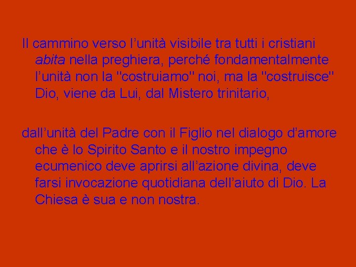 Il cammino verso l’unità visibile tra tutti i cristiani abita nella preghiera, perché fondamentalmente