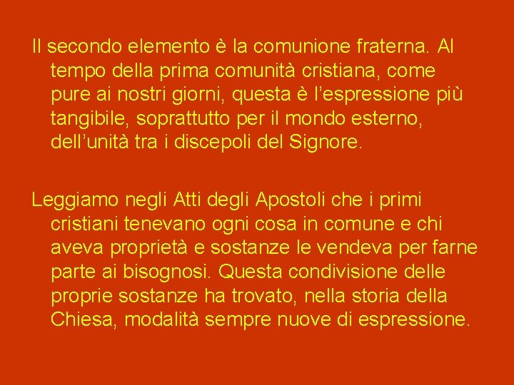 Il secondo elemento è la comunione fraterna. Al tempo della prima comunità cristiana, come