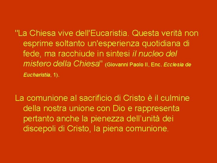 "La Chiesa vive dell'Eucaristia. Questa verità non esprime soltanto un'esperienza quotidiana di fede, ma