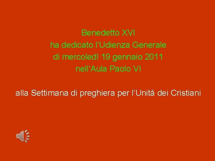 Benedetto XVI ha dedicato l’Udienza Generale di mercoledì 19 gennaio 2011 nell’Aula Paolo VI