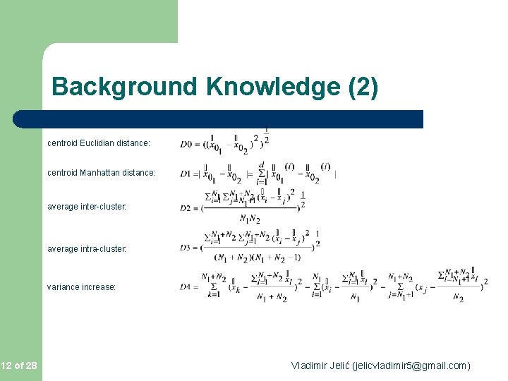 Background Knowledge (2) centroid Euclidian distance: centroid Manhattan distance: average inter-cluster: average intra-cluster: variance Background Knowledge (2) centroid Euclidian distance: centroid Manhattan distance: average inter-cluster: average intra-cluster: variance