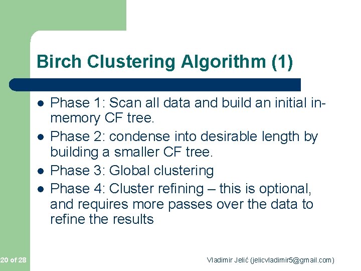 Birch Clustering Algorithm (1) l l 20 of 28 Phase 1: Scan all data Birch Clustering Algorithm (1) l l 20 of 28 Phase 1: Scan all data