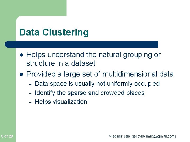 Data Clustering l l Helps understand the natural grouping or structure in a dataset Data Clustering l l Helps understand the natural grouping or structure in a dataset