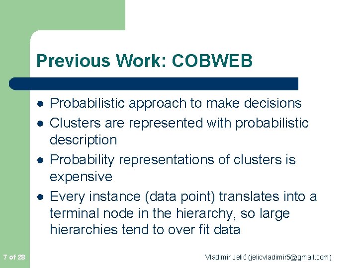 Previous Work: COBWEB l l 7 of 28 Probabilistic approach to make decisions Clusters Previous Work: COBWEB l l 7 of 28 Probabilistic approach to make decisions Clusters
