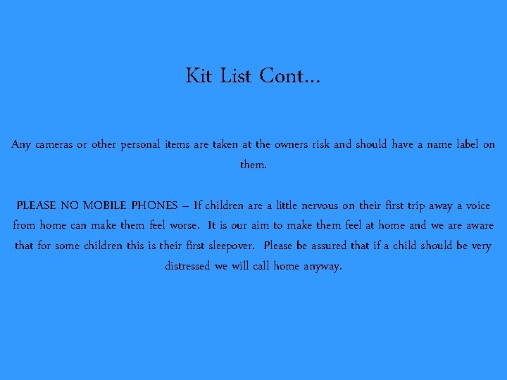 Kit List Cont… Any cameras or other personal items are taken at the owners