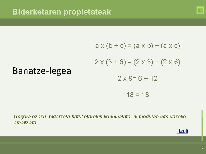 Biderketaren propietateak a x (b + c) = (a x b) + (a x