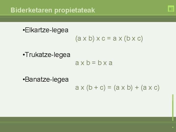 Biderketaren propietateak • Elkartze-legea (a x b) x c = a x (b x