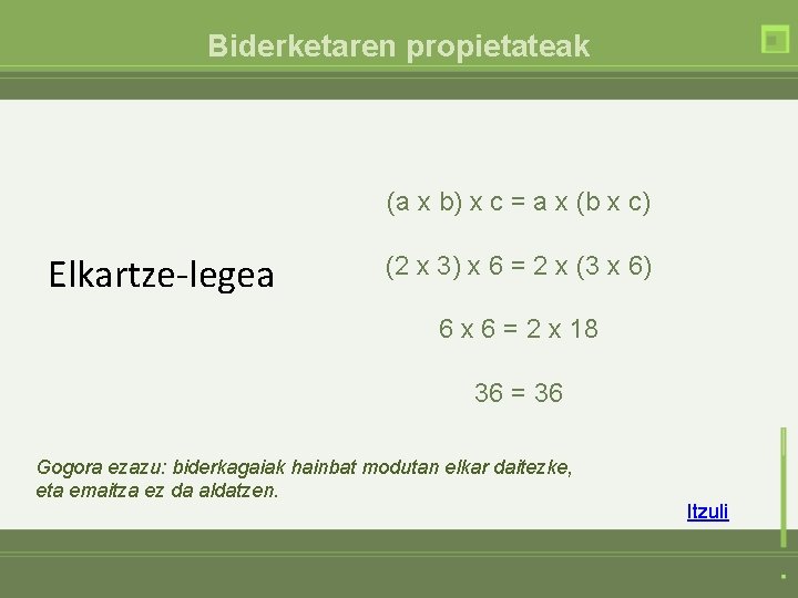 Biderketaren propietateak (a x b) x c = a x (b x c) Elkartze-legea