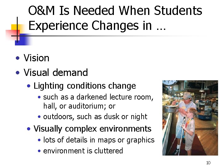 O&M Is Needed When Students Experience Changes in … • Vision • Visual demand