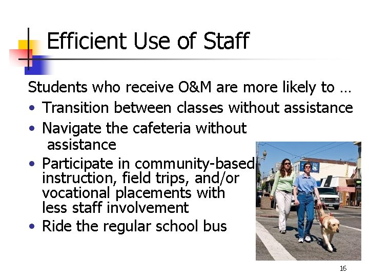 Efficient Use of Staff Students who receive O&M are more likely to … •