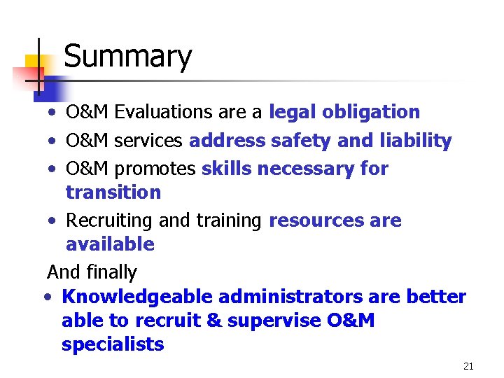 Summary • O&M Evaluations are a legal obligation • O&M services address safety and