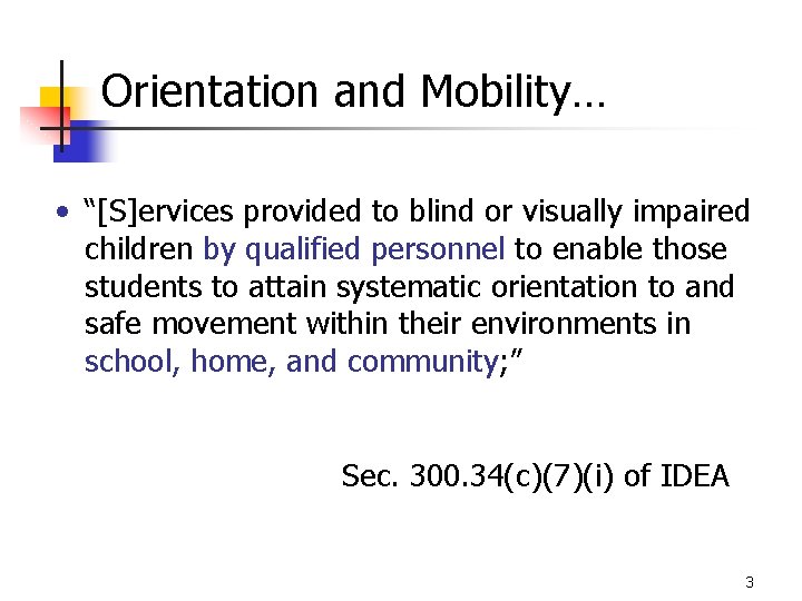 Orientation and Mobility… • “[S]ervices provided to blind or visually impaired children by qualified