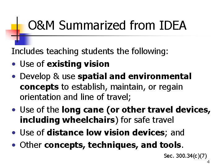 O&M Summarized from IDEA Includes teaching students the following: • Use of existing vision