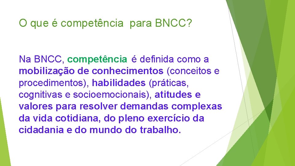 O que é competência para BNCC? Na BNCC, competência é definida como a mobilização