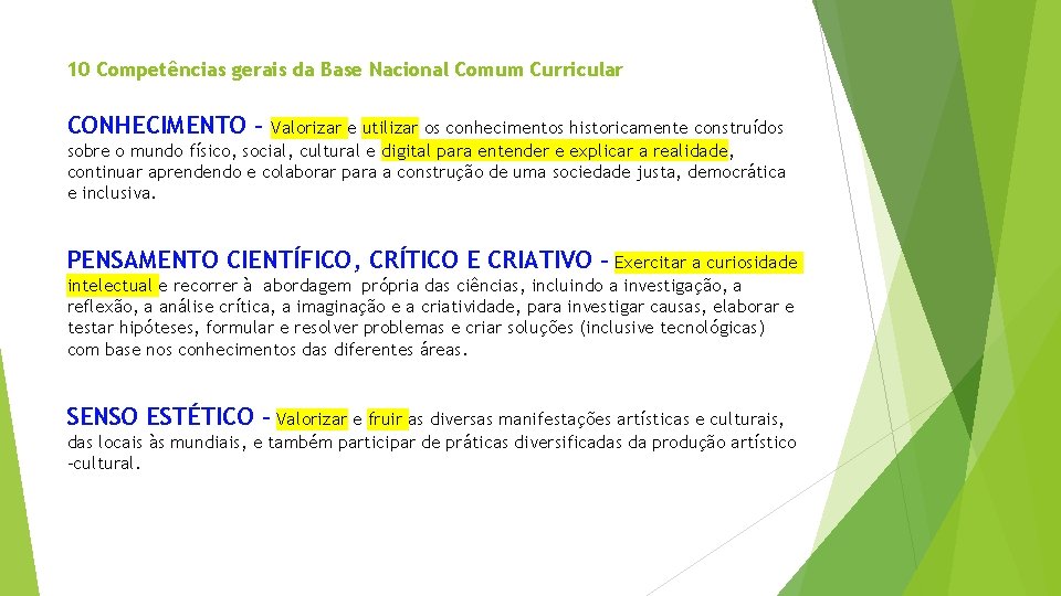 10 Competências gerais da Base Nacional Comum Curricular CONHECIMENTO - Valorizar e utilizar os