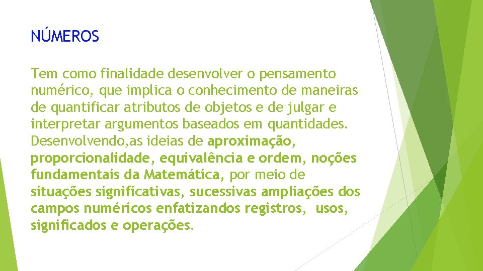 NÚMEROS Tem como finalidade desenvolver o pensamento numérico, que implica o conhecimento de maneiras