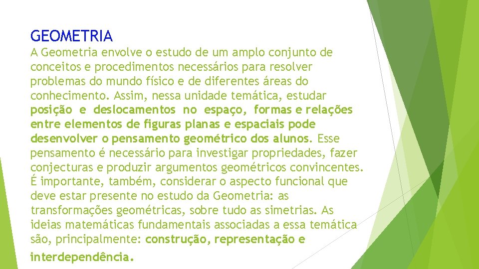 GEOMETRIA A Geometria envolve o estudo de um amplo conjunto de conceitos e procedimentos