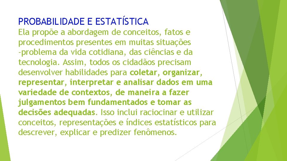 PROBABILIDADE E ESTATÍSTICA Ela propõe a abordagem de conceitos, fatos e procedimentos presentes em