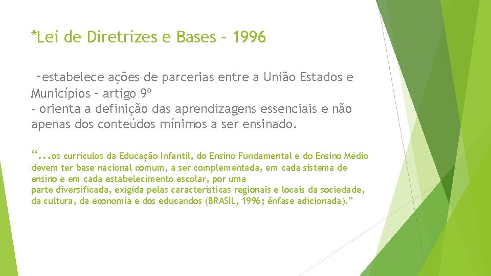 *Lei de Diretrizes e Bases – 1996 -estabelece ações de parcerias entre a União