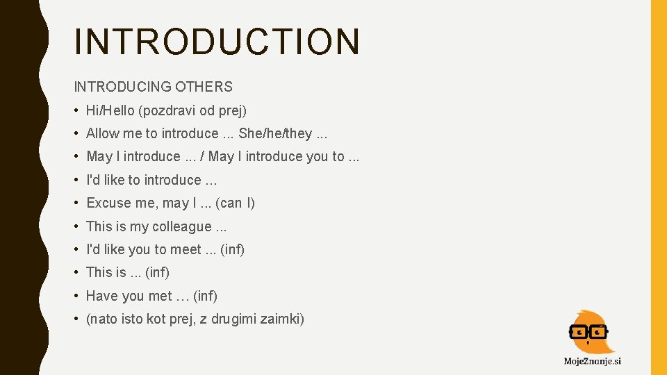 INTRODUCTION INTRODUCING OTHERS • Hi/Hello (pozdravi od prej) • Allow me to introduce. .