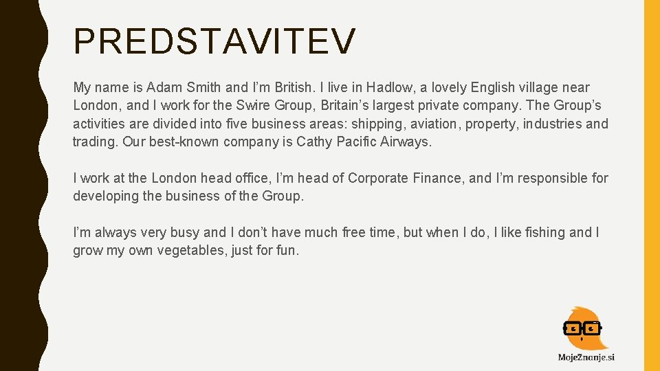 PREDSTAVITEV My name is Adam Smith and I’m British. I live in Hadlow, a