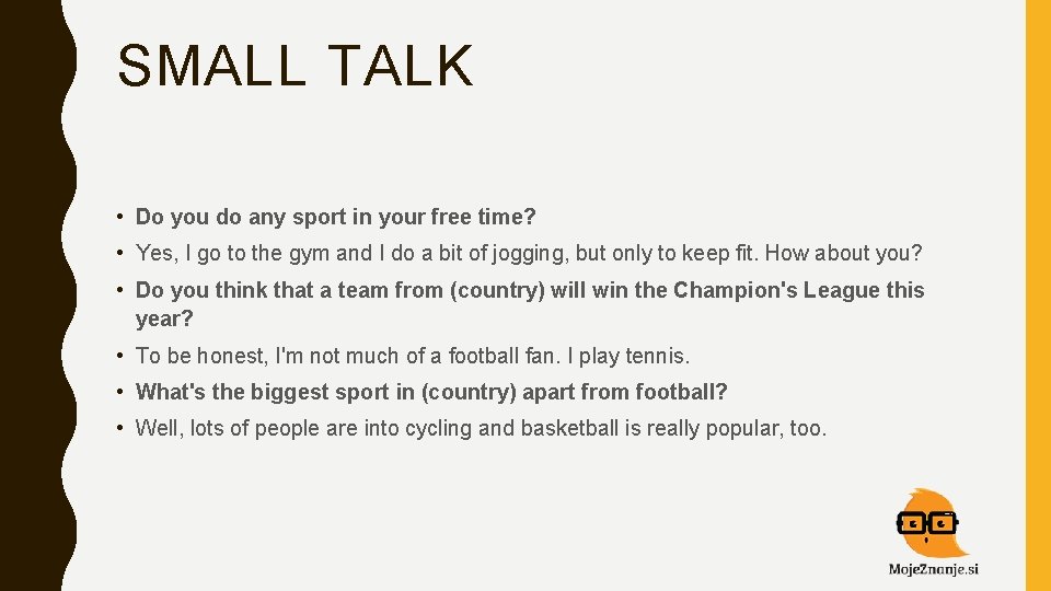 SMALL TALK • Do you do any sport in your free time? • Yes,