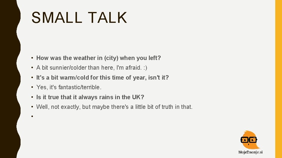 SMALL TALK • How was the weather in (city) when you left? • A