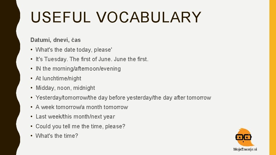 USEFUL VOCABULARY Datumi, dnevi, čas • What's the date today, please' • It's Tuesday.